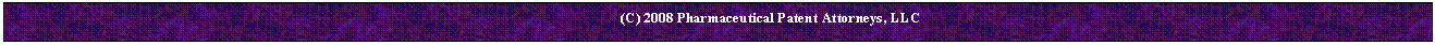 Text Box: 		(C) 2008 Pharmaceutical Patent Attorneys, LLC